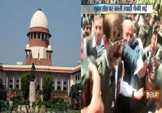 sc notice to advocate over throwing ink at sahara... sc notice to advocate over throwing ink at sahara...