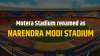 Motera Stadium renamed as Narendra Modi Stadium